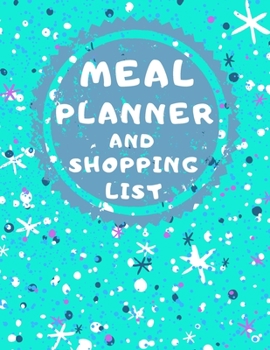 Meal Planner And Shopping List: Track And Plan Your Meals Weekly, 55 Week Food Planner, Log, Diary, Journal, Calendar, Meal Prep And Planning Grocery List (112 Pages, Size 8.5 x 11)