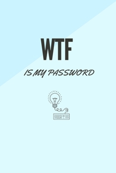 Paperback WTF Is My Password: Password Book, Log Book and Internet Password Organizer, Password Journal Log Book To Protect Usernames, Password Keep Book