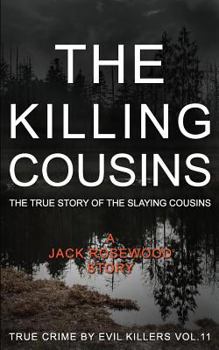 The Killing Cousins: The True Story of The Slaying Cousins - Book #11 of the True Crime by Evil Killers