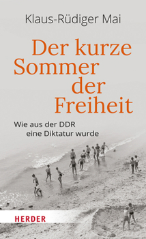 Hardcover Der Kurze Sommer Der Freiheit: Wie Aus Der DDR Eine Diktatur Wurde [German] Book