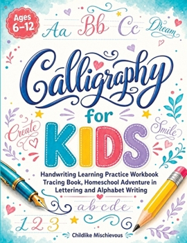 Kids Calligraphy Adventures: Workbook for Young Artists - Mastering the Art of Beautiful Letters and Creative Words