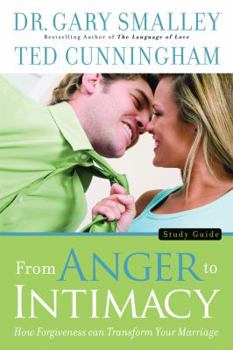 Paperback From Anger to Intimacy Study Guide: How Forgiveness Can Transform Your Marriage Book