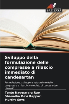 Sviluppo della formulazione delle compresse a rilascio immediato di candesartan (Italian Edition)