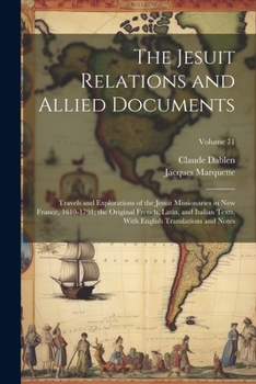 Paperback The Jesuit Relations and Allied Documents: Travels and Explorations of the Jesuit Missionaries in New France, 1610-1791; the Original French, Latin, a Book