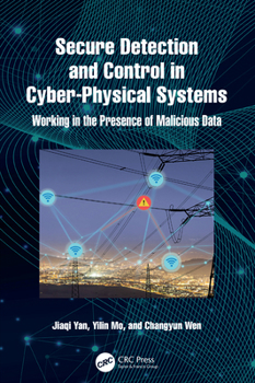 Hardcover Secure Detection and Control in Cyber-Physical Systems: Working in the Presence of Malicious Data Book