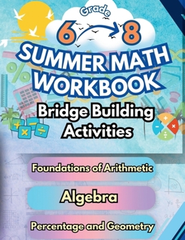 Summer Math Workbook Middle School Bridge Building Activities: 6th to 8th Grade Summer Essential Skills Practice Worksheets (Math Bridge Building Activities)