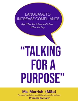 “Talking for a Purpose”: Language to Increase Compliance Say What You Mean and Mean What You Say