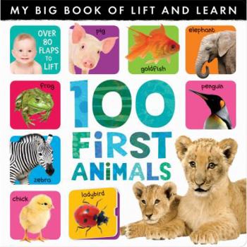 Hardcover 100 First Animals: Over 80 Flaps to Lift Book