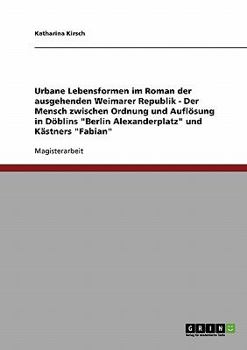 Paperback Urbane Lebensformen im Roman der ausgehenden Weimarer Republik: Der Mensch zwischen Ordnung und Auflösung in Döblins "Berlin Alexanderplatz" und Kästn [German] Book