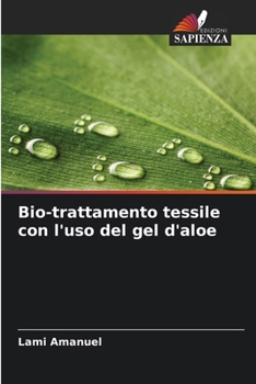 Paperback Bio-trattamento tessile con l'uso del gel d'aloe [Italian] Book
