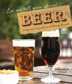 Hardcover Let Me Tell You about Beer: A Beginner's Guide to All Things Brewed Book