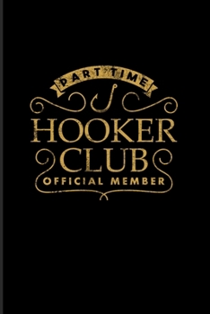 Part Time Hooker Club Official Member: Funny Fishing Trip 2020 Planner | Weekly & Monthly Pocket Calendar | 6x9 Softcover Organizer | For Fisherman & Angler Fans