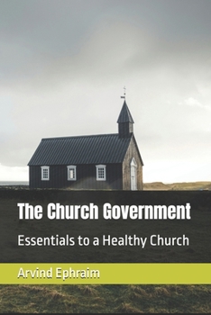 The Church Government: Essentials to a Healthy Church