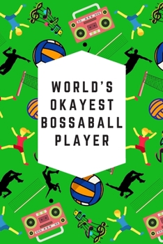 Paperback World's Okayest Bossaball Player: Blank Lined Notebook Journal: Great & Fun Gift For Volleyball, Gymnastic, Football Players & Athletes Book