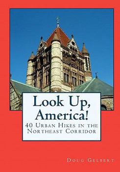 Paperback Look Up, America!: 40 Urban Hikes in the Northeast Corridor Book