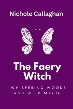 The Faery Witch: Whispering Woods and Wild Magic