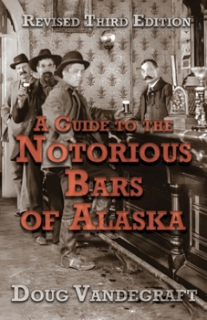 Paperback A Guide to the Notorious Bars of Alaska 3rd Ed. Rev. Book