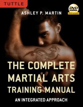 Paperback The Complete Martial Arts Training Manual: An Integrated Approach [dvd Included] [With DVD] Book