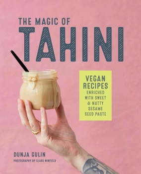 Hardcover The Magic of Tahini: Vegan Recipes Enriched with Sweet & Nutty Sesame Seed Paste Book