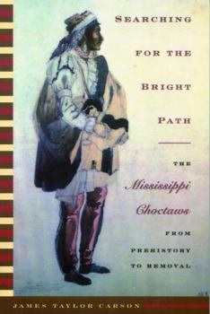 Paperback Searching for the Bright Path: The Mississippi Choctaws from Prehistory to Removal Book