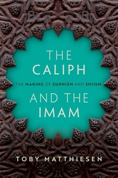 Hardcover The Caliph and the Imam: The Making of Sunnism and Shiism Book