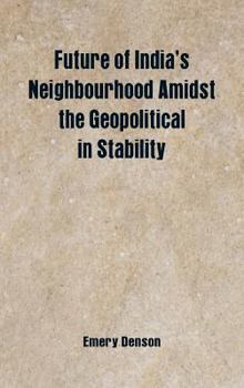Hardcover Future of India's Neighbourhood Amidst the Geopolitical in Stability Book