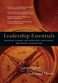 Paperback Leadership Essentials: Shaping Vision, Multiplying Influence, Defining Character Book