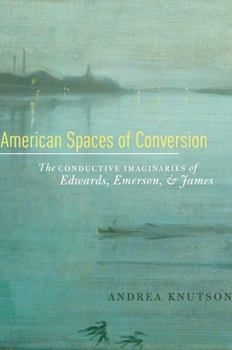 Hardcover American Spaces of Conversion: The Conductive Imaginaries of Edwards, Emerson, and James Book