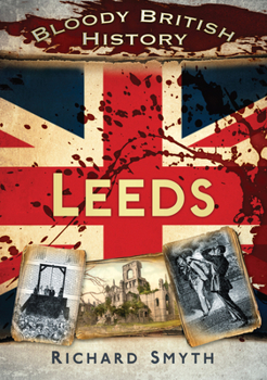 Bloody British History: Leeds - Book  of the Bloody History