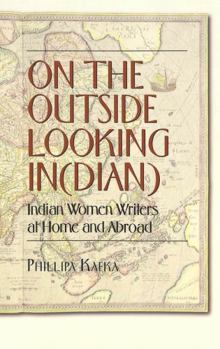 Paperback On the Outside Looking In(dian: Indian Women Writers at Home and Abroad Book