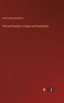 Tell und Gessler in Sage und Geschichte