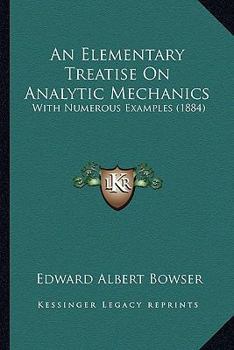 Paperback An Elementary Treatise On Analytic Mechanics: With Numerous Examples (1884) Book