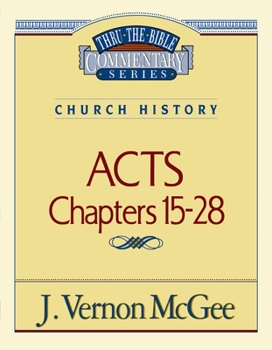 Thru the Bible Commentary: Acts Chapters 15- 28 - Book #41 of the Thru the Bible