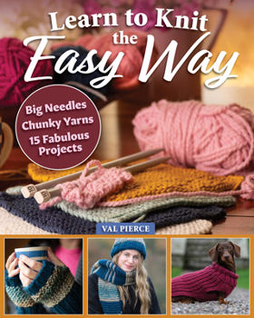 Paperback Learn to Knit the Easy Way: Chunky Yarns, Big Needles, 15 Fabulous Projects Book
