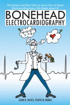 Paperback Bonehead Electrocardiography: The Easiest and Best Way to Learn How to Read Electrocardiograms-No Bones about It! Book