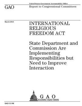 Paperback International Religious Freedom Act: State Department and Commission are implementing responsibilities but need to improve interaction: report to cong Book