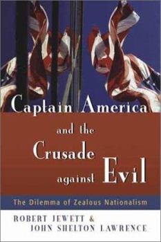 Hardcover Captain America and the Crusade Against Evil: The Dilemma of Zealous Nationalism Book