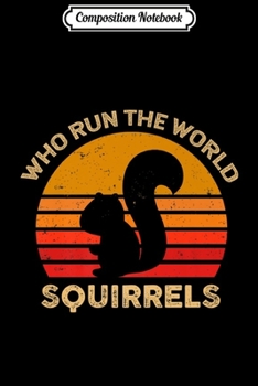 Composition Notebook: Who Run The World Squirrels Vintage Squirrel Lover Premium  Journal/Notebook Blank Lined Ruled 6x9 100 Pages