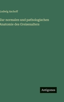 Hardcover Zur normalen und pathologischen Anatomie des Greisenalters [German] Book