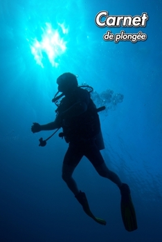 Carnet de plongée: A5 | Plongée en scaphandre autonome | Cahier à remplir pour 102 plongées | Journal | Livre de Plongée en bouteille | Dive Log | Divelog (French Edition)