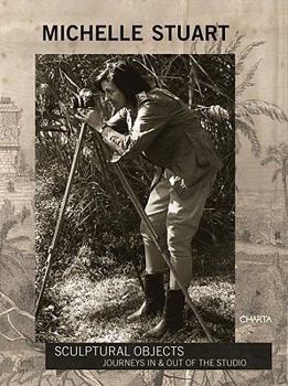 Paperback Michelle Stuart: Sculptural Objects: Journeys In & Out of the Studio Book