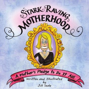 Hardcover Stark Raving Motherhood: A Mother's Pledge to Do It All! Book