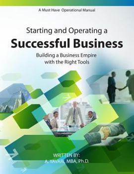 Paperback Starting and Operating a Successful Business: A Must Have Operational Manual: Building A Buisness Empire with the Right Tools Book