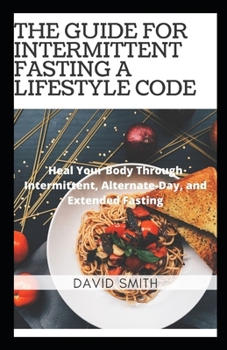 Paperback The Guide for Intermittent Fasting a Lifestyle Code: Heal Your Body Through Intermittent Fasting Book