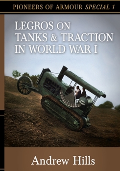 Paperback Legros on Tanks and Traction in WW1: Pioneers of Armour Special 1 Book