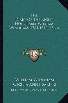 Paperback The Diary Of The Right Honorable William Windham, 1784-1810 (1866) Book