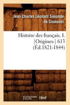 Paperback Histoire Des Français. I. [Origines-] 613 (Éd.1821-1844) [French] Book