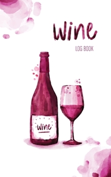 Paperback Wine Log Book: A Wine Tasting Note Journal or Collection Notebook Diary for Wine Lover's Record Keeping Tracker of Wine Book