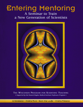 Hardcover Entering Mentoring: A Seminar to Train a New Generation of Scientists Book