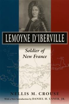Lemoyne D'Iberville: Soldier of New France